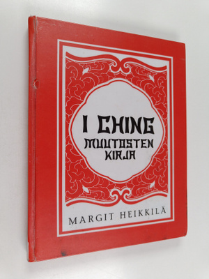 Margit Heikkilä : I Ching : muutosten kirja