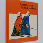 Ch. Anna-Hermine Muller : Aabraham on lähtenyt matkalle - pikkukuva 1