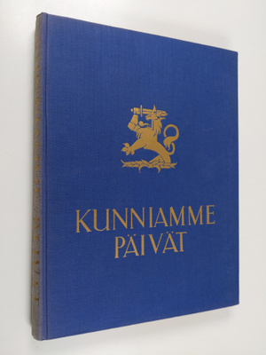 Kunniamme päivät : Suomen sota 1939 - 40 kuvina ja päämaj...