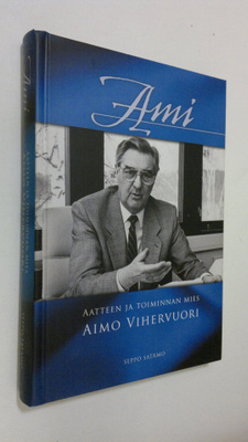 Seppo Satamo : Ami : aatteen ja toiminnan mies : Aimo Vih...