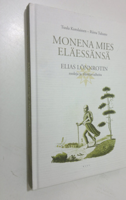 Tuula Korolainen : Monena mies eläessänsä : Elias Lönnrot...
