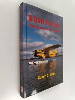 Robert S. Grant : Bush Flying : The Romance of the North ...