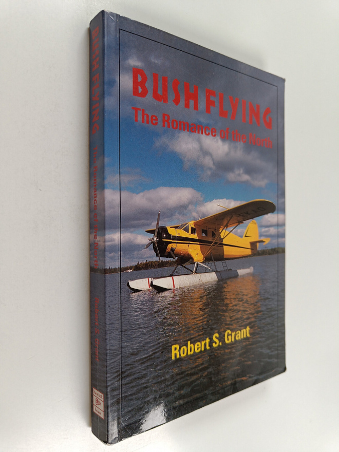 Robert S. Grant : Bush Flying : The Romance of the North ...