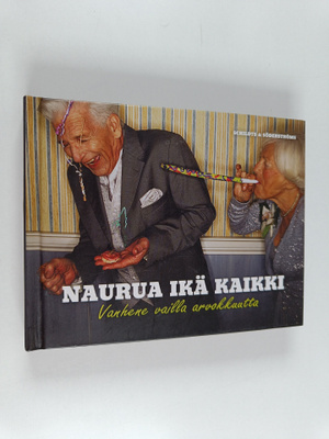 Naurua ikä kaikki : vanhene vailla arvokkuutta
