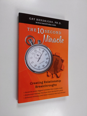 Gay Hendricks : The 10 Second Miracle : Creating Realtion...