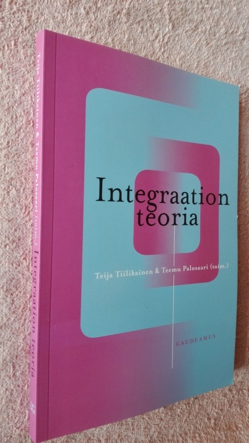 Integraation teoria (Tiilikainen & Palosaari 2007)
