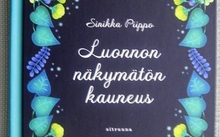 Piippo Sinikka : Luonnon näkymätön kauneus