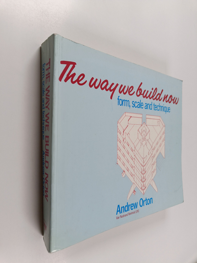 Andrew Orton : The way we build now : form, scale and tec...