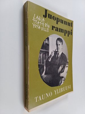Tauno Yliruusi : Juopunut ramppi : Lahja teatterin ystävi...