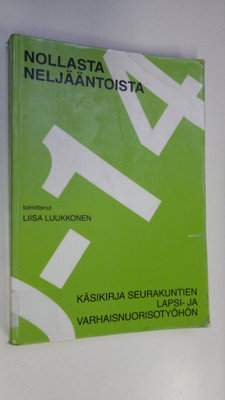 Liisa (toim.) Luukkonen : Nollasta neljääntoista : käsiki...