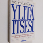 Pasi Koivunen : Ylitä itsesi : itsehypnoosin avulla parem... - pikkukuva 1