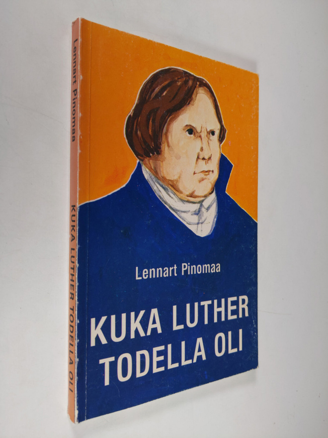 Lennart Pinomaa : Kuka Luther todella oli