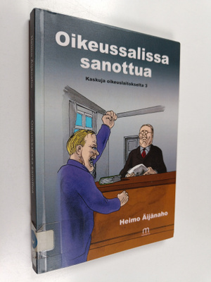 Heimo Äijänaho : Oikeussalissa sanottua