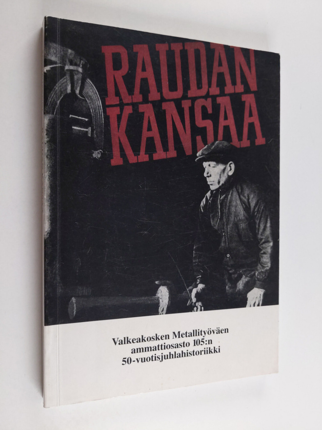 Raimo Blomqvist : Raudan kansaa : Valkeakosken metallityö...