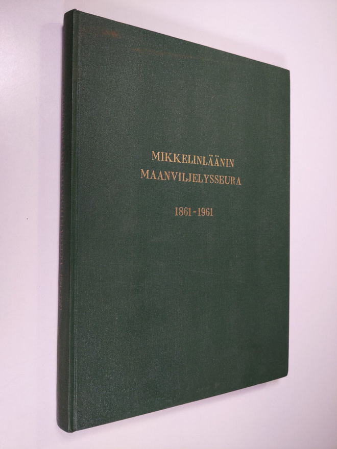 Lauri Tolonen : Mikkelinläänin maanviljelysseura 1861-1961