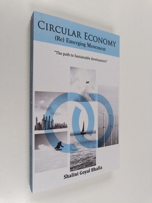 Shalini Goyal Bhalla : Circular Economy- (Re) Emerging Mo...