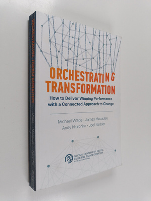 Michael Wade ym. : Orchestrating Transformation - How to ...