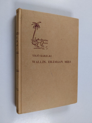 Yrjö Karilas : Wallin, erämaan mies : Yrjö Aukusti Wallin...
