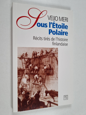 Veijo Meri : Sous l'etoile polaire : recits tires de l'hi...