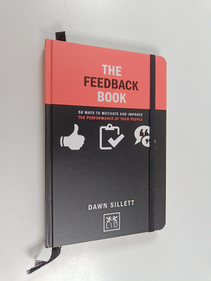 Dawn Sillett : The feedback book : 50 ways to motivate an...