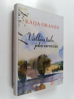 Raija Oranen : Valkea talo jokivarressa