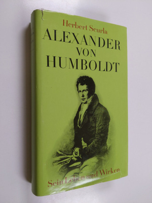 Herbert Scurla : Alexander von Humboldt : sein Leben und ...