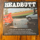 Headbutt – Fuelled Up and Ready to Burn 7” single - pikkukuva 1