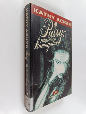 Kathy Acker : Pussy, merirosvokuningatar