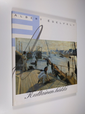 Eija Kämäräinen : Albert Edelfelt : kultainen häkki