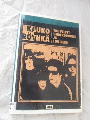 KAUKO RÖYHKÄ THE VELVET UNDERGROUND JA LOU REED