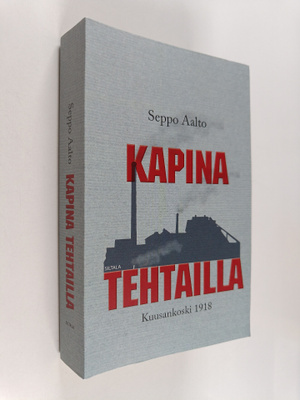 Seppo Aalto : Kapina tehtailla : Kuusankoski 1918