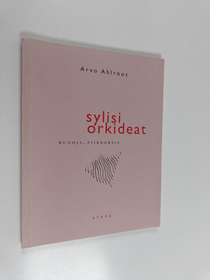 Arvo Ahlroos : Sylisi orkideat : runoja, piirroksia