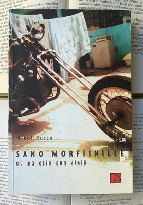 Nikol Russu - Sano Morfiinille et mä etin sen vielä (nid.)