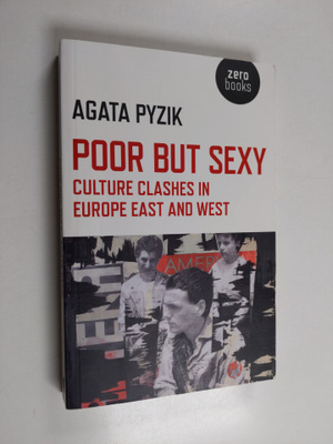 Agata Pyzik : Poor But Sexy - Culture Clashes in Europe E...