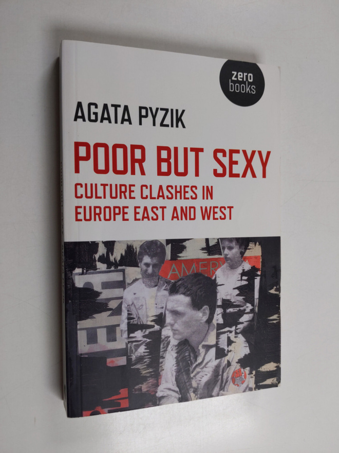 Agata Pyzik : Poor But Sexy - Culture Clashes in Europe E...
