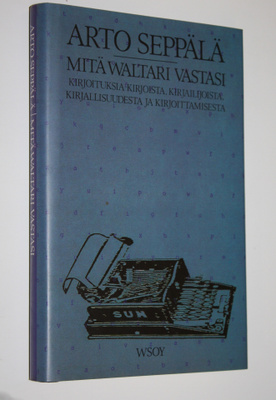 Arto Seppälä : Mitä Waltari vastasi : kirjoituksia kirjoi...