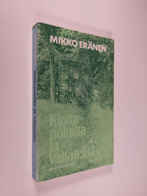 Mikko Eränen : Kinttupoluilta ja valtateiltä