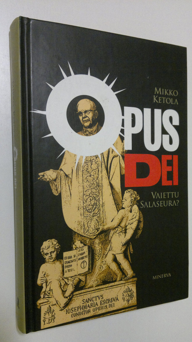 Mikko Ketola : Opus Dei : vaiettu salaseura