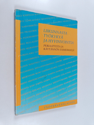 Liikunnasta työkykyä ja hyvinvointia : periaatteita ja kä...