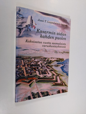 Kasarmin aidan kahden puolen : kaksisataa vuotta suomalai...
