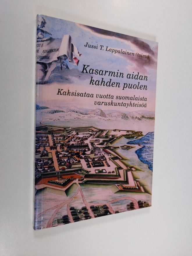 Kasarmin aidan kahden puolen : kaksisataa vuotta suomalai...