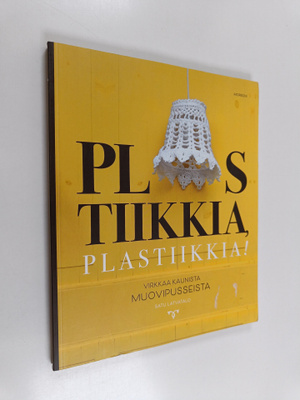 Satu Latvatalo : Plastiikkia, plastiikkia! : virkkaa kaun...