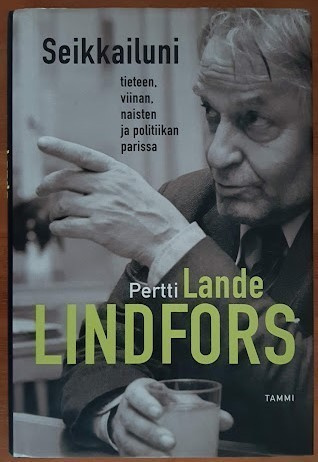 Seikkailuni tieteen, viinan, naisten ja politiikan parissa
