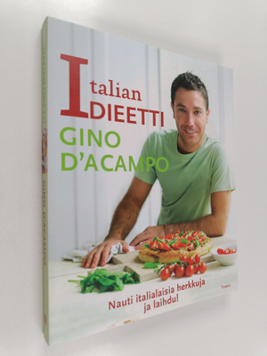 Gino D'Acampo : Italian dieetti : nauti italialaisia herk...