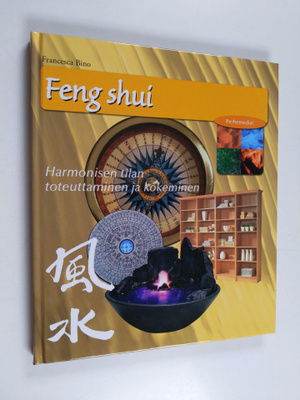 Francesca Bino : Feng Shui : harmonisen tilan toteuttamin...