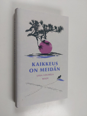 Liisa Louhela : Kaikkeus on meidän