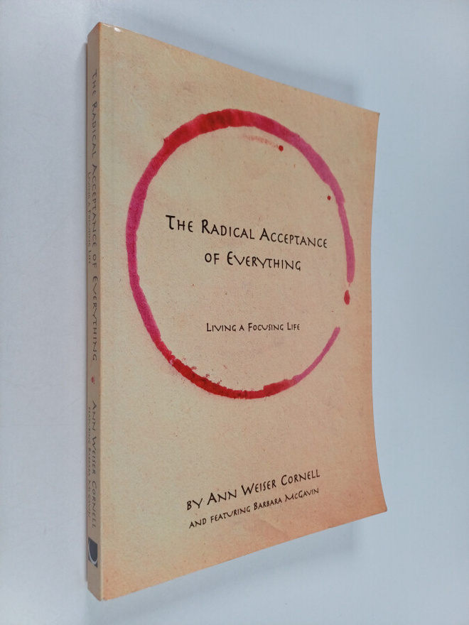 Ann Weiser Cornell : The Radical Acceptance of Everything...