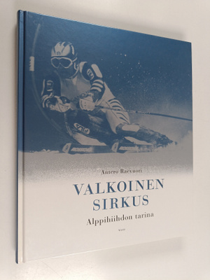 Antero Raevuori : Valkoinen sirkus : alppihiihdon tarina