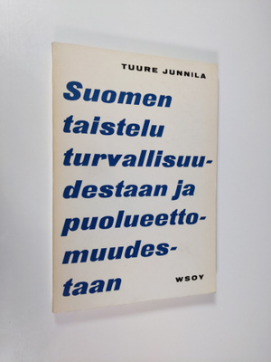 Tuure Junnila : Suomen taistelu turvallisuudestaan ja puo...