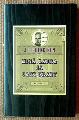 J.P.Pulkkinen: Minä, Laura ja Cary Grant